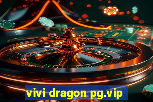 vivi dragon pg.vip